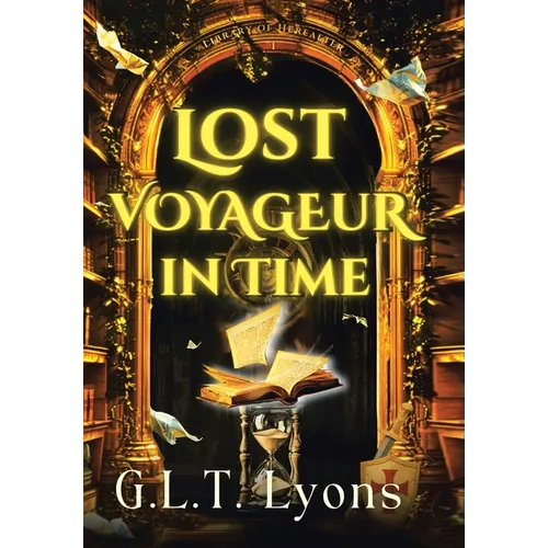 Lost Voyageur In Time: Book One of the Emmaline O'Byrne and the Library of Hereafter Series