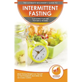 Intermittent Fasting: The Ultimate Beginner's Guide To Intermittent Fasting 16/8 Eating Plan Diet For Men & Women - Meal Timing Weight Loss "Secret" T