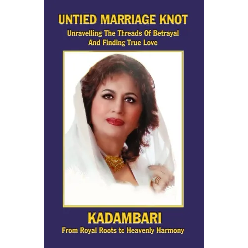 Untied Marriage Knot: A Real Story: Unravelling the Threads of Betrayal and Finding True Love: A Real Story: