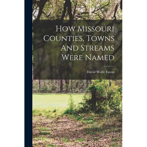 How Missouri Counties, Towns And Streams Were Named