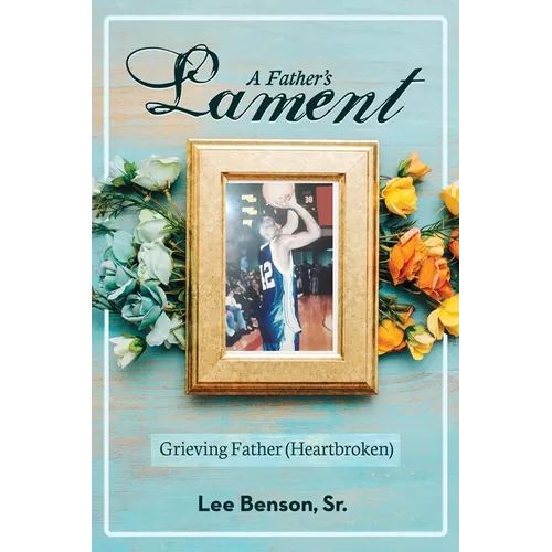 A Father's Lament: Grieving Father (Heartbroken)
