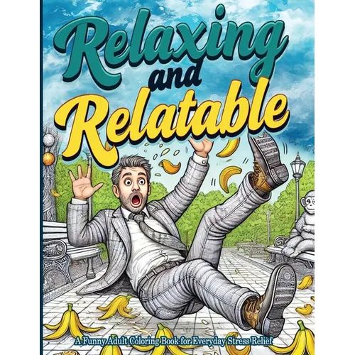 Relaxing and Relatable: A Funny Adult Coloring Book for Everyday Stress Relief: Unwind with Everyday Laughs and Easy-to-Color Designs