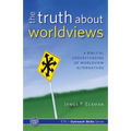 The Truth about Worldviews: A biblical understanding of worldview alternatives