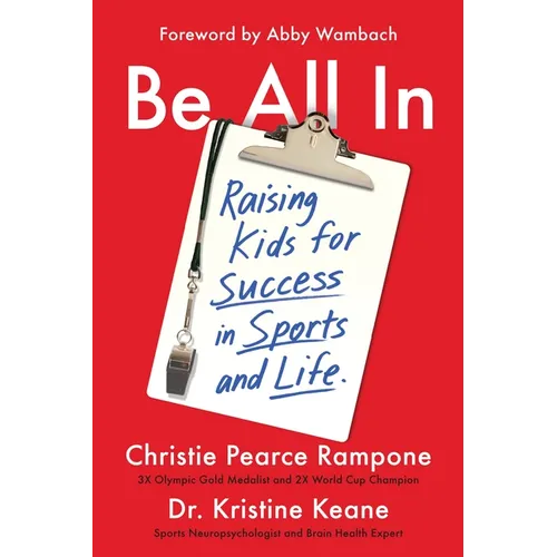 Be All in: Raising Kids for Success in Sports and Life