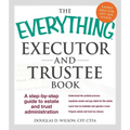 The Everything Executor and Trustee Book: A Step-By-Step Guide to Estate and Trust Administration