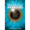 Perceptual Hypnosis: A Spiritual Journey Toward Expanding Awareness