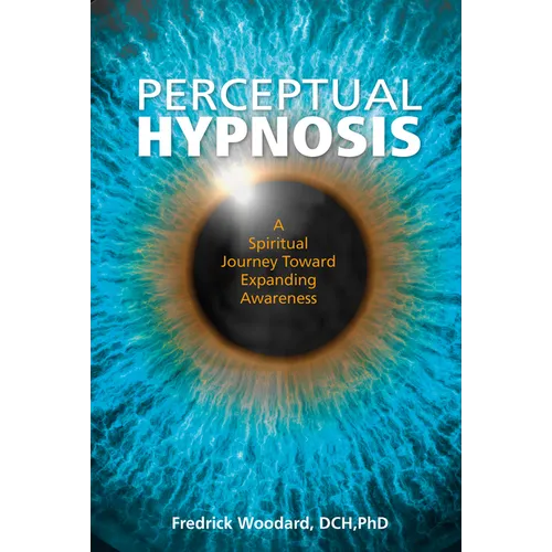 Perceptual Hypnosis: A Spiritual Journey Toward Expanding Awareness