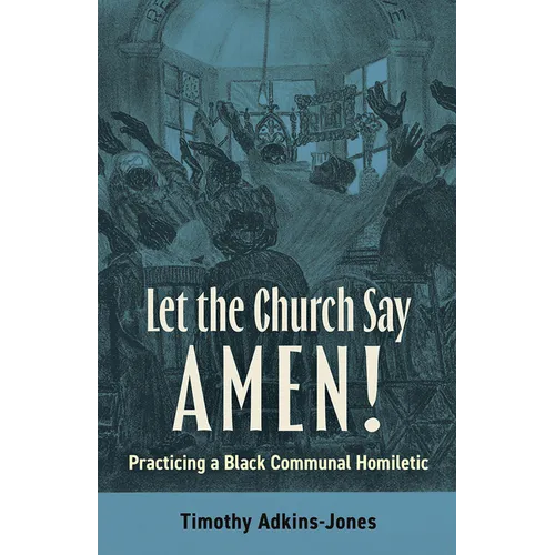Let the Church Say Amen: Practicing a Black Communal Homiletic