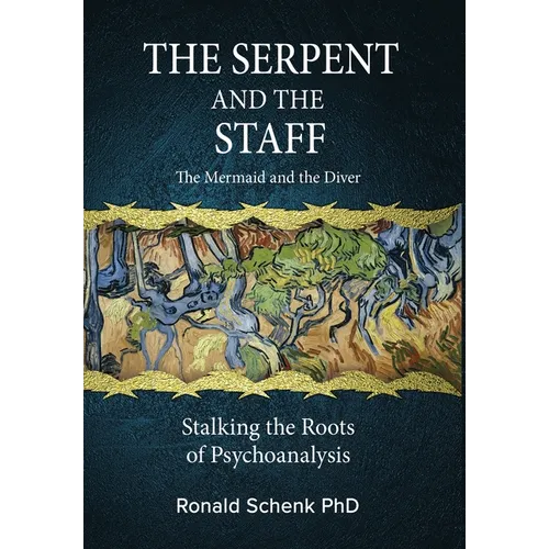 The Serpent and the Staff/ The Mermaid and the Diver: Stalking the Roots of Psychoanalysis