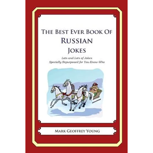 The Best Ever Book of Russian Jokes: Lots and Lots of Jokes Specially Repurposed for You-Know-Who