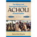 The History and Expressive Cultures of the Acholi of South Sudan