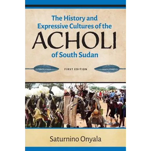 The History and Expressive Cultures of the Acholi of South Sudan