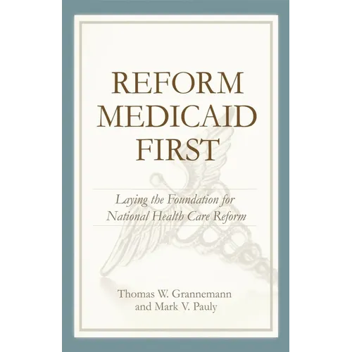 Reform Medicaid First:: Laying the Foundation for National Health Care Reform