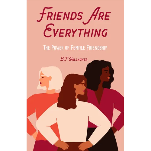 Friends Are Everything: The Life-Changing Power of Female Friendship (Friendship Quotes, Empowerment, Inspirational Quotes) (Birthday Gift for Her)