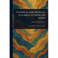 Valencia and Murcia, a Glance at African Spain