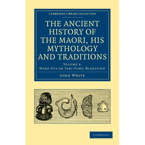 The Ancient History of the Maori, His Mythology and Traditions - Volume 3