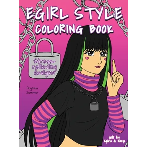 Egirl Style Coloring Book: A Fun, Easy, And Relaxing Coloring Gift Book with Stress-Relieving Designs and Fashion Ideas for Egirls and Eboys