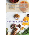 Das Heiltee-Kochbuch