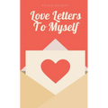 Love Letters To Myself