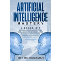 Artificial Intelligence Mastery: 4 Books in 1: Machine Learning and Artificial Intelligence for beginners+AI for Business+AI Superpowers and Data Anal