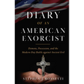 The Diary of an American Exorcist: Demons, Possession, and the Modern-Day Battle Against Ancient Evil