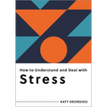 How to Understand and Deal with Stress: Everything You Need to Know