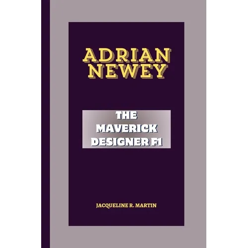 Adrian Newey: The Maverick Designer F1