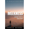 Meekness: A Divine Path to Exaltation