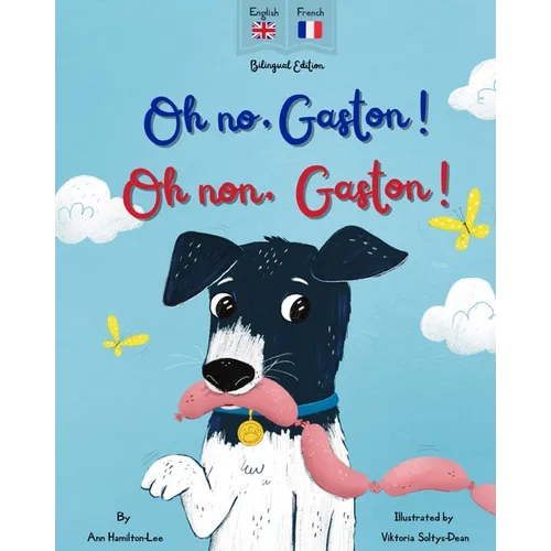 Oh No Gaston! Oh Non Gaston!: A French - English bilingual book for children