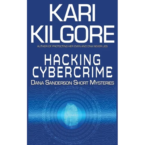 Hacking Cybercrime: Dana Sanderson Short Mysteries