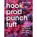 Hook, Prod, Punch, Tuft: Creative Techniques with Fabric and Fibre