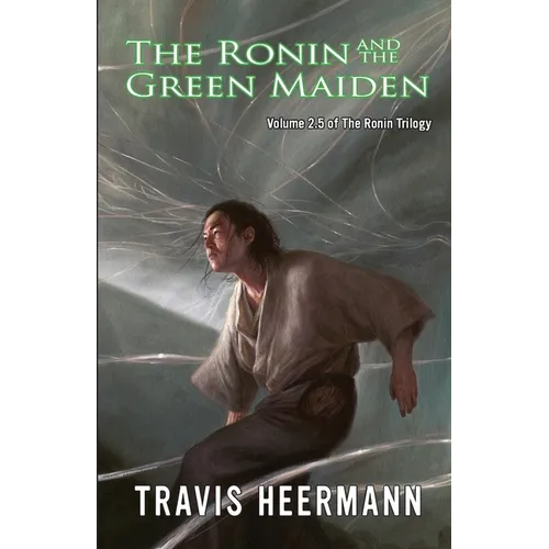The Ronin and the Green Maiden: Volume 2.5 of the Ronin Trilogy