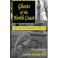 Ghosts of the North Coast: Legends, Tales and Haunted Places of Northern Ohio
