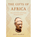 The Gifts of Africa: How a Continent and Its People Changed the World