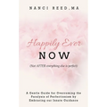 Happily Ever NOW: (Not AFTER everything else is perfect)