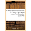 Comité Central Des Houillères de France. Hygiène Des Mines. Ankylostomiase: Stage À l'Institut Pasteur En Août 1908. Voyage d'Études À Valenciennes, B