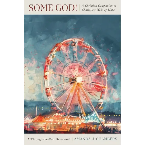 Some God!: A Christian Companion to Charlotte's Webs of Hope
