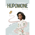 Hupomone: The Journey of a Young Woman Forsaking Stereotypes & Defying Odds to Become Who God Called Her to Be
