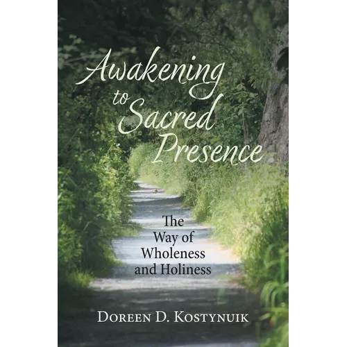 Awakening To Sacred Presence: The Way of Wholeness and Holiness