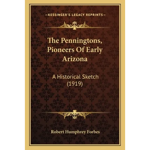 The Penningtons, Pioneers Of Early Arizona: A Historical Sketch (1919)