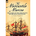 The Mercantile Marine: The Story of the Merchants of the Seas and Oceans