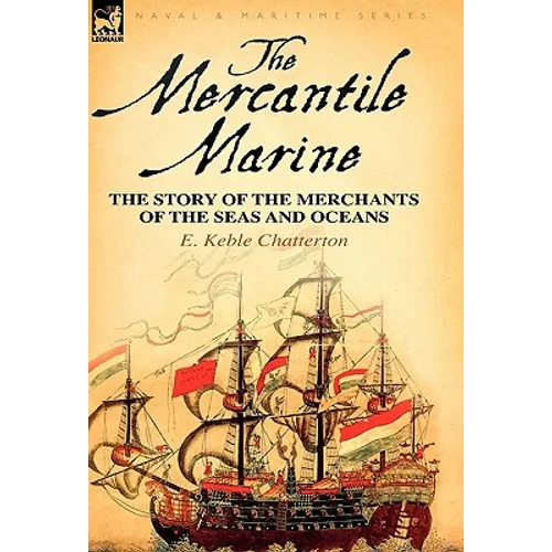 The Mercantile Marine: The Story of the Merchants of the Seas and Oceans - Paperback