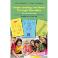 Understanding the World Through Narrative: 160+ Classroom Activities in Fiction, Mythology, Science, History, and the Media: Storywise for 9-15 Year-O