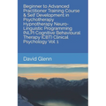 Beginner to Advanced Practitioner Training Course & Self Development in Psychotherapy Hypnotherapy Neuro-Linguistic Programming (NLP) Cognitive Behavi
