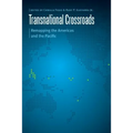 Transnational Crossroads: Remapping the Americas and the Pacific