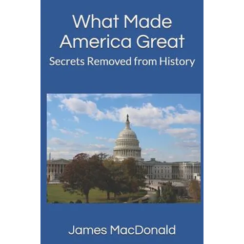 What Made America Great: Secrets Removed from History