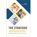 Strategic Grandparent: Your Most Important (and Fun) Role Yet