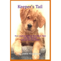 Keeper's Tail: How a Golden Retriever, Born Blind, Finds Her Way Through Life and Into Your Heart!