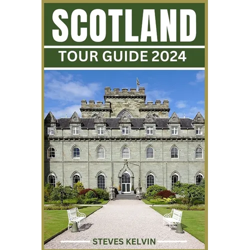 Scotland Tour Guide 2024: Unveiling the Scottish Tapestry, Your Unforgettable Journey from Highlands to Lowland, from Edinburgh to the Isles Thr