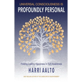 Universal Consciousness Is Profoundly Personal: Finding Lasting Happiness in Self-Awareness